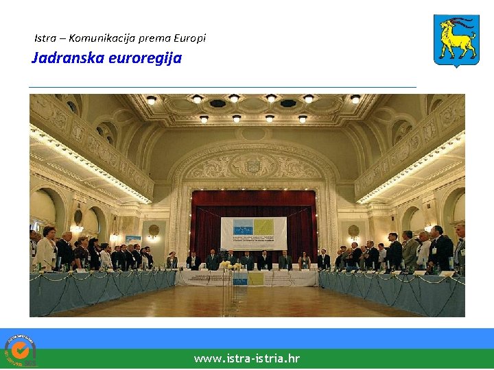 Istra – Komunikacija prema Europi Jadranska euroregija ________________________________ www. istra-istria. hr 