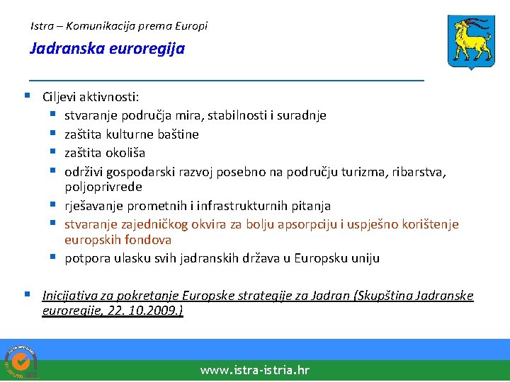 Istra – Komunikacija prema Europi Jadranska euroregija ____________________ § Ciljevi aktivnosti: § stvaranje područja