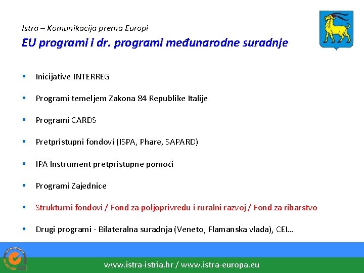 Istra – Komunikacija prema Europi EU programi i dr. programi međunarodne suradnje § Inicijative