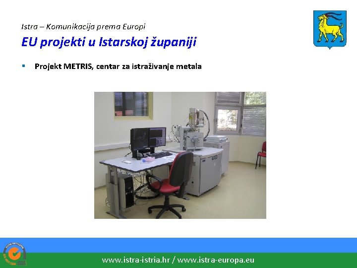 Istra – Komunikacija prema Europi EU projekti u Istarskoj županiji § Projekt METRIS, centar