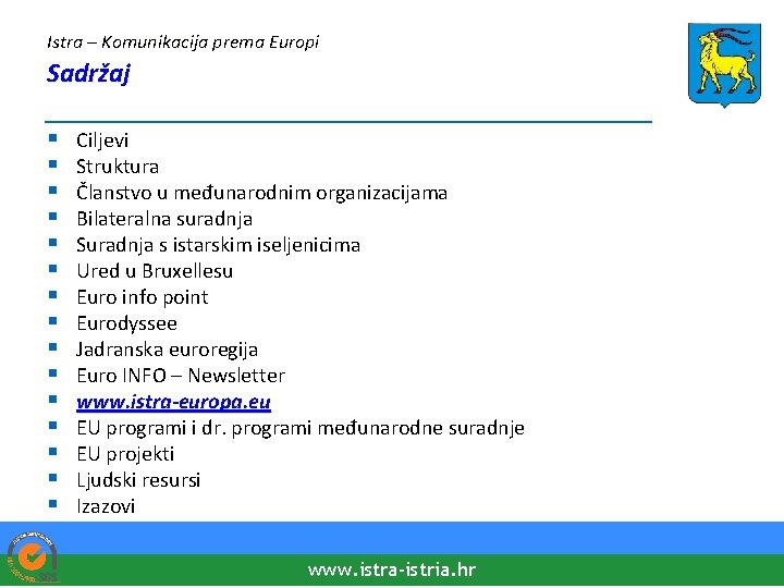 Istra – Komunikacija prema Europi Sadržaj ____________________ § § § § Ciljevi Struktura Članstvo