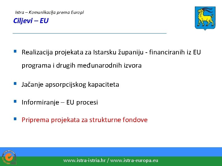 Istra – Komunikacija prema Europi Ciljevi – EU ____________________ § Realizacija projekata za Istarsku