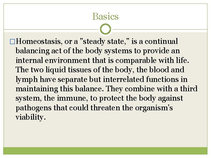 Basics �Homeostasis, or a "steady state, " is a continual balancing act of the