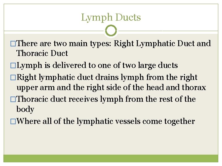 Lymph Ducts �There are two main types: Right Lymphatic Duct and Thoracic Duct �Lymph