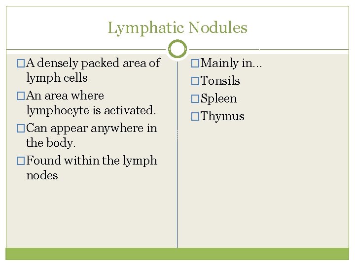 Lymphatic Nodules �A densely packed area of �Mainly in… lymph cells �An area where