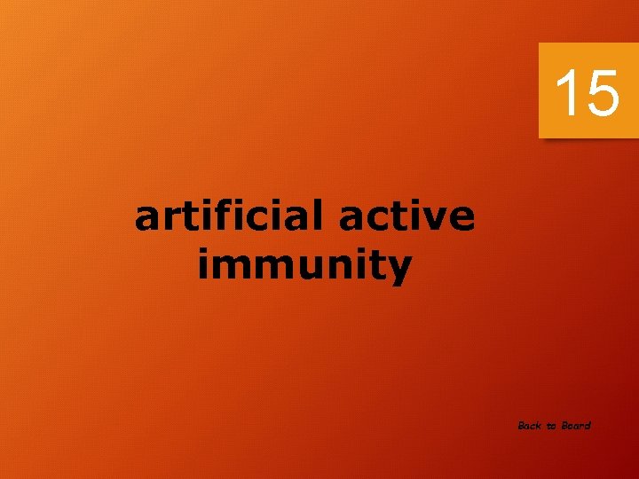 15 artificial active immunity Back to Board 