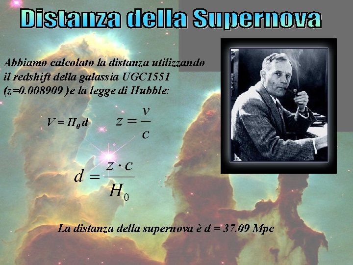 Abbiamo calcolato la distanza utilizzando il redshift della galassia UGC 1551 (z=0. 008909 )e