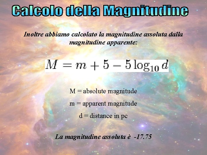 Inoltre abbiamo calcolato la magnitudine assoluta dalla magnitudine apparente: M = absolute magnitude m