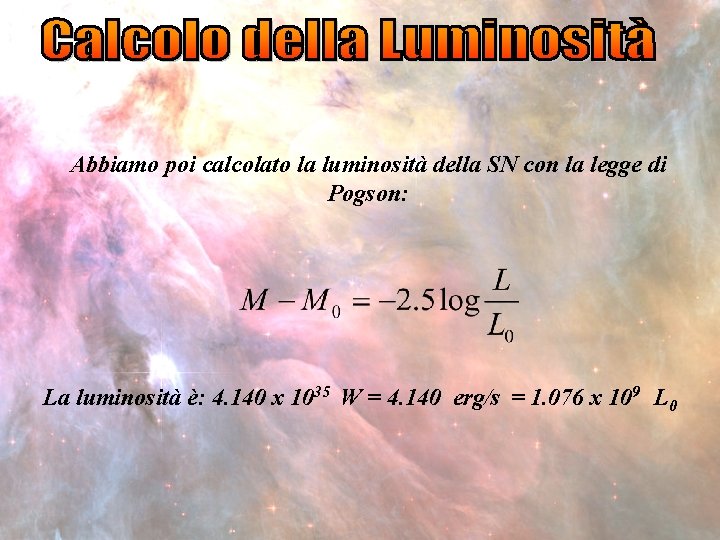 Abbiamo poi calcolato la luminosità della SN con la legge di Pogson: La luminosità