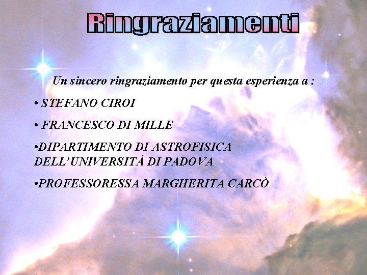 Un sincero ringraziamento per questa esperienza a : • STEFANO CIROI • FRANCESCO DI