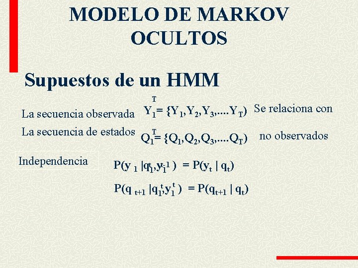 MODELO DE MARKOV OCULTOS Supuestos de un HMM T La secuencia observada Y 1=