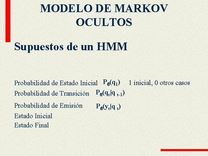 MODELO DE MARKOV OCULTOS Supuestos de un HMM Probabilidad de Estado Inicial P (q