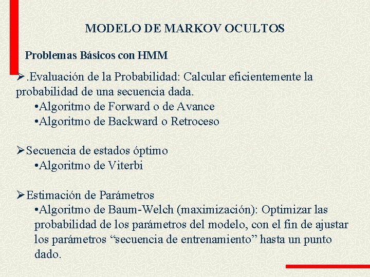 MODELO DE MARKOV OCULTOS Problemas Básicos con HMM Ø. Evaluación de la Probabilidad: Calcular