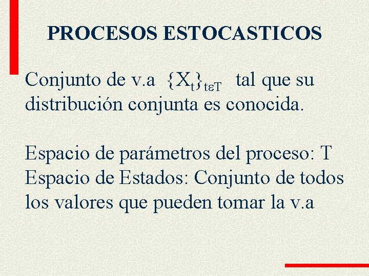 PROCESOS ESTOCASTICOS Conjunto de v. a {Xt}t T tal que su distribución conjunta es