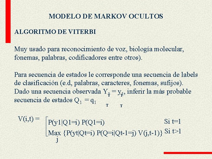 MODELO DE MARKOV OCULTOS ALGORITMO DE VITERBI Muy usado para reconocimiento de voz, biología