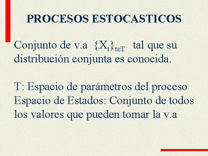 PROCESOS ESTOCASTICOS Conjunto de v. a {Xt}t T tal que su distribución conjunta es