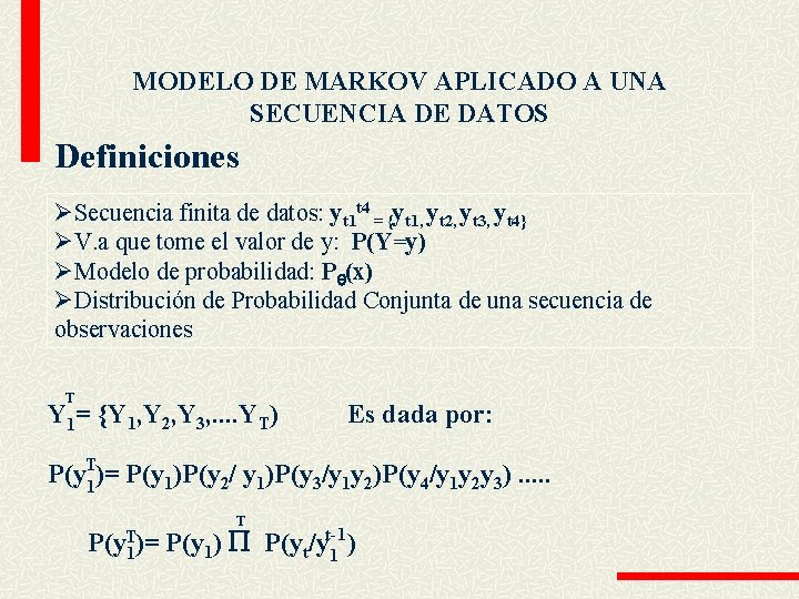MODELO DE MARKOV APLICADO A UNA SECUENCIA DE DATOS Definiciones ØSecuencia finita de datos: