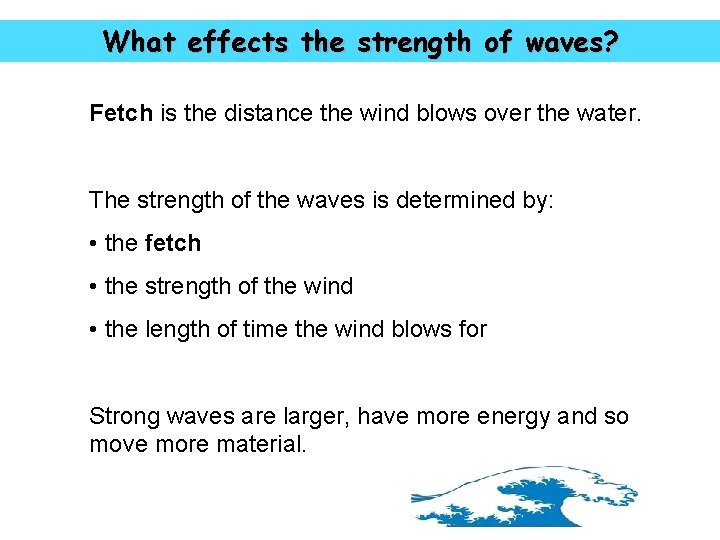 What effects the strength of waves? Fetch is the distance the wind blows over