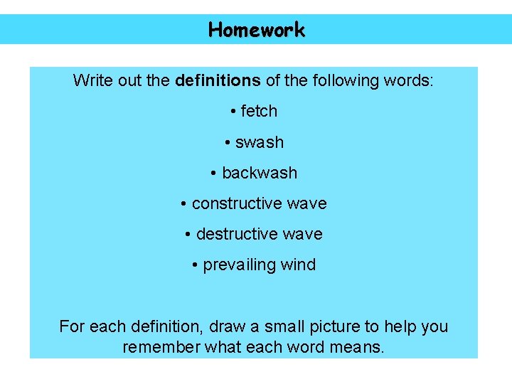 Homework Write out the definitions of the following words: • fetch • swash •