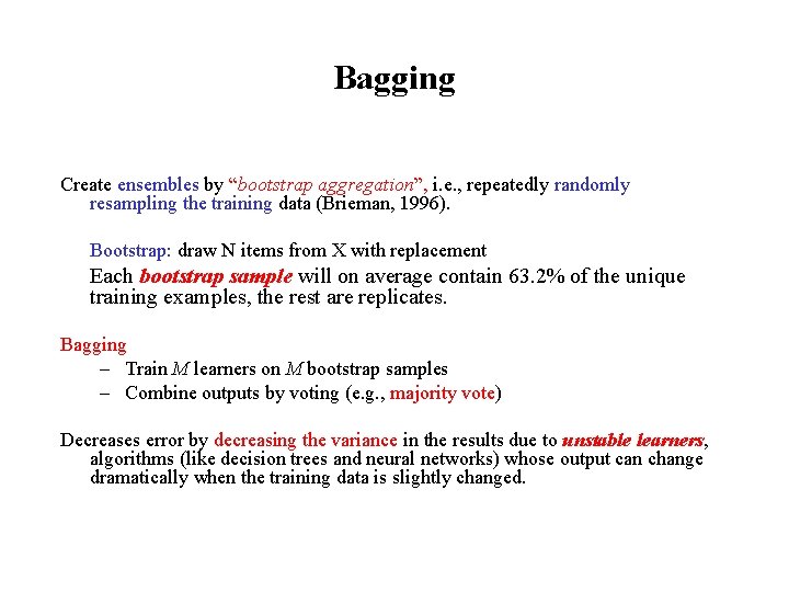 Bagging Create ensembles by “bootstrap aggregation”, i. e. , repeatedly randomly resampling the training