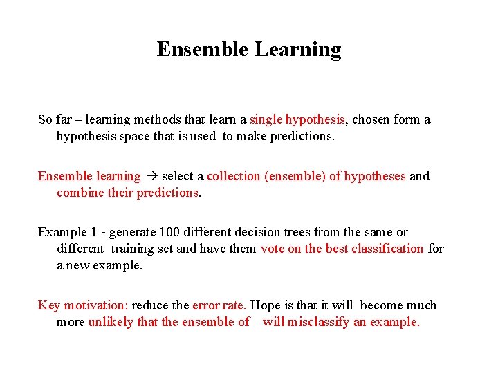 Ensemble Learning So far – learning methods that learn a single hypothesis, chosen form