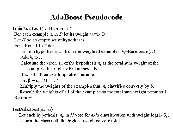 Ada. Boost Pseudocode Train. Ada. Boost(D, Base. Learn) For each example di in D