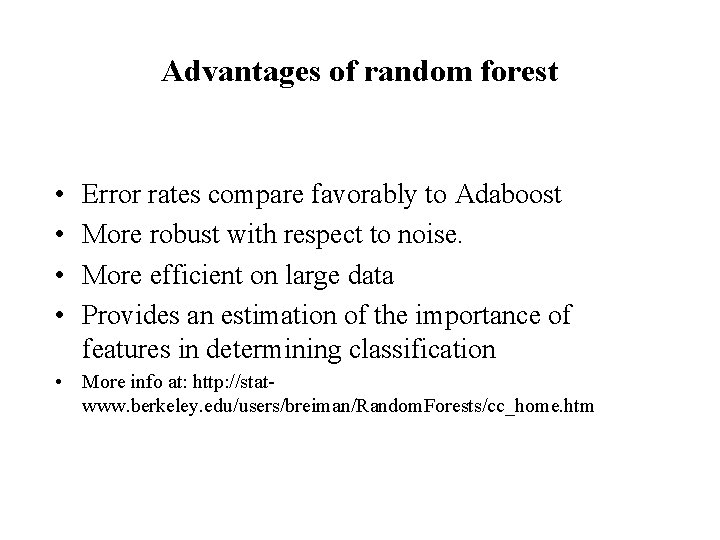 Advantages of random forest • • Error rates compare favorably to Adaboost More robust