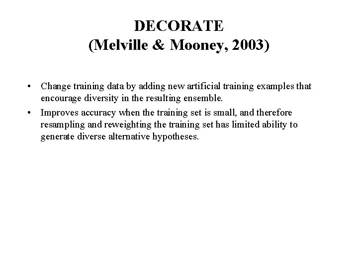 DECORATE (Melville & Mooney, 2003) • Change training data by adding new artificial training