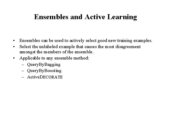 Ensembles and Active Learning • Ensembles can be used to actively select good new