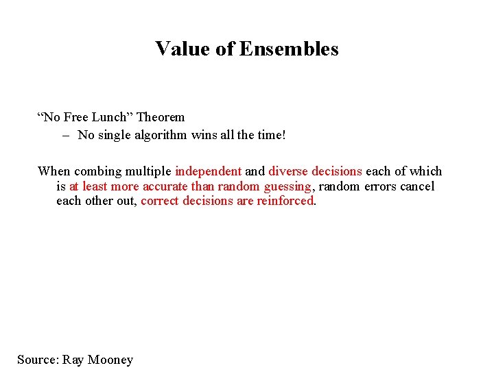Value of Ensembles “No Free Lunch” Theorem – No single algorithm wins all the