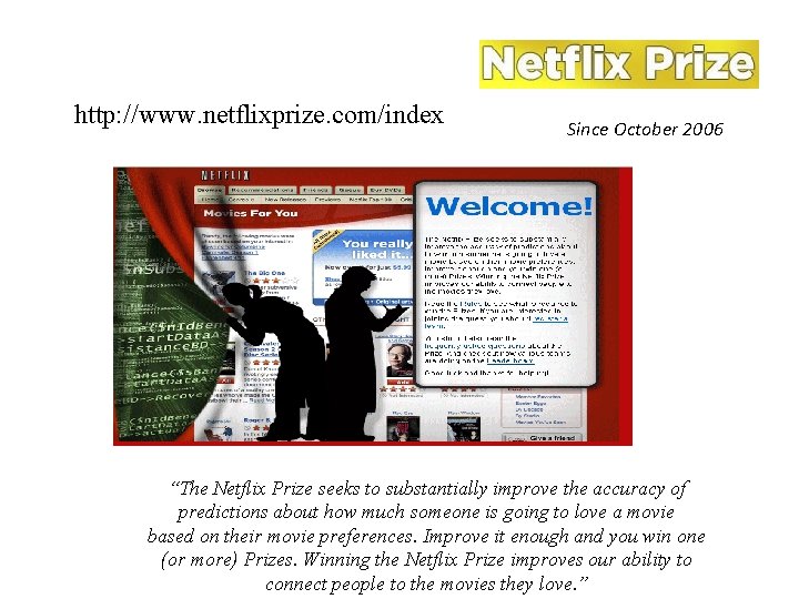 http: //www. netflixprize. com/index Since October 2006 “The Netflix Prize seeks to substantially improve