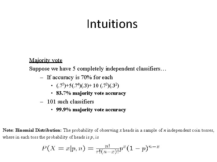 Intuitions Majority vote Suppose we have 5 completely independent classifiers… – If accuracy is