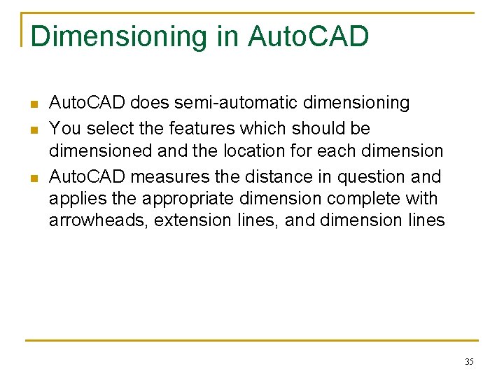 Dimensioning in Auto. CAD n n n Auto. CAD does semi-automatic dimensioning You select Dimensioning in Auto. CAD n n n Auto. CAD does semi-automatic dimensioning You select