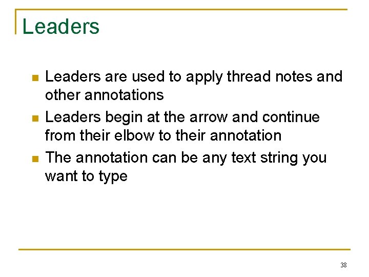 Leaders n n n Leaders are used to apply thread notes and other annotations Leaders n n n Leaders are used to apply thread notes and other annotations