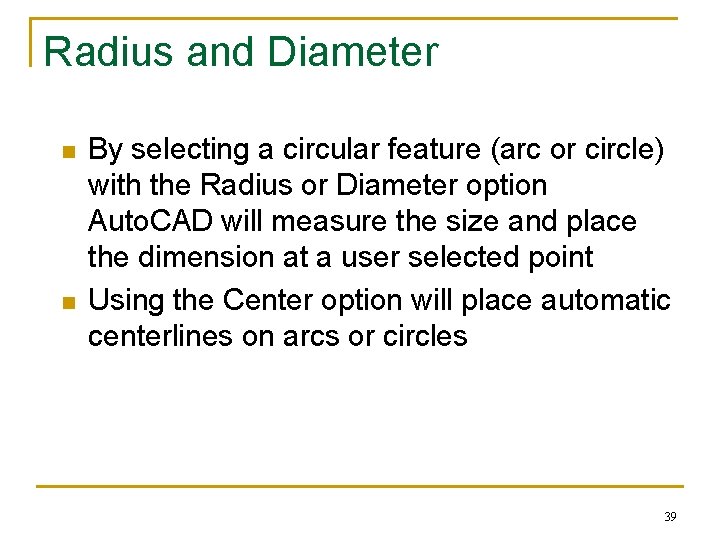Radius and Diameter n n By selecting a circular feature (arc or circle) with Radius and Diameter n n By selecting a circular feature (arc or circle) with