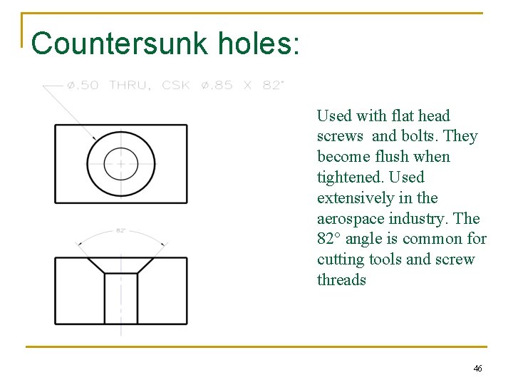 Countersunk holes: Used with flat head screws and bolts. They become flush when tightened. Countersunk holes: Used with flat head screws and bolts. They become flush when tightened.