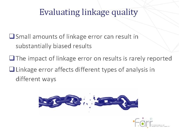 Evaluating linkage quality q Small amounts of linkage error can result in substantially biased