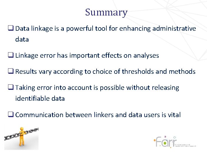 Summary q Data linkage is a powerful tool for enhancing administrative data q Linkage