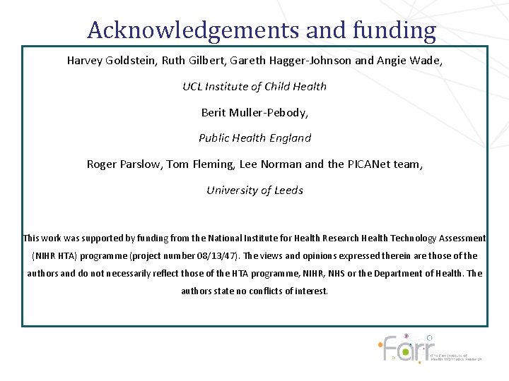 Acknowledgements and funding Harvey Goldstein, Ruth Gilbert, Gareth Hagger-Johnson and Angie Wade, UCL Institute