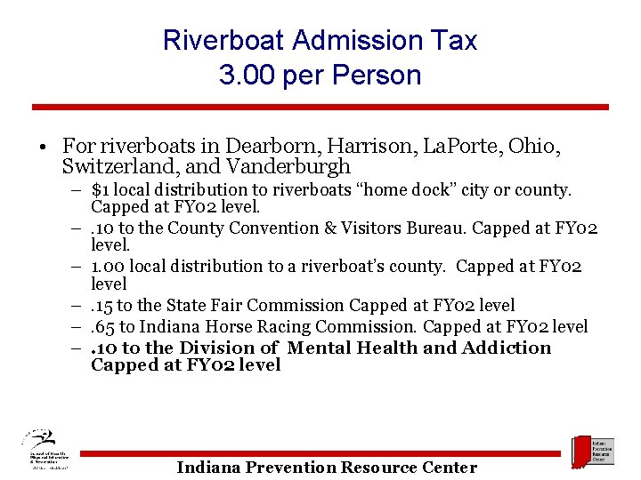 Riverboat Admission Tax 3. 00 per Person • For riverboats in Dearborn, Harrison, La.