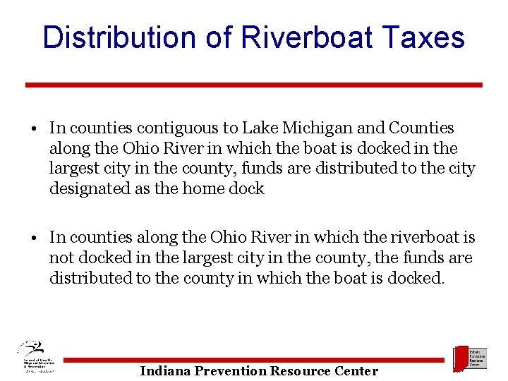 Distribution of Riverboat Taxes • In counties contiguous to Lake Michigan and Counties along