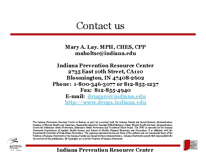 Contact us Mary A. Lay. MPH, CHES, CPP maholtsc@indiana. edu Indiana Prevention Resource Center