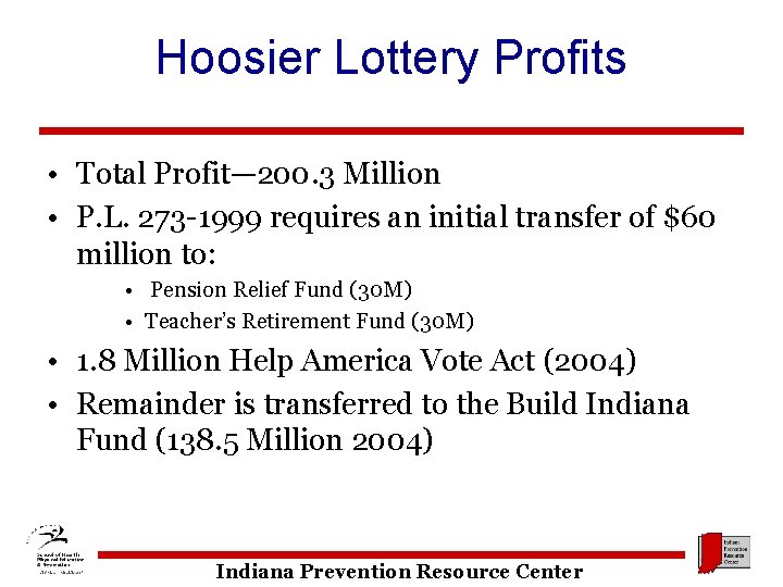 Hoosier Lottery Profits • Total Profit— 200. 3 Million • P. L. 273 -1999