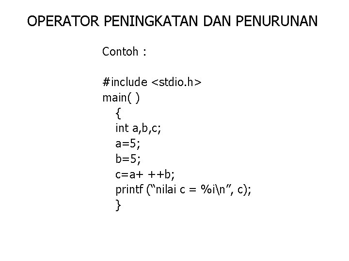 OPERATOR PENINGKATAN DAN PENURUNAN Contoh : #include <stdio. h> main( ) { int a, OPERATOR PENINGKATAN DAN PENURUNAN Contoh : #include <stdio. h> main( ) { int a,