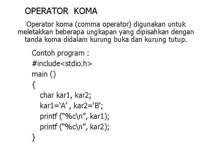 OPERATOR KOMA Operator koma (comma operator) digunakan untuk meletakkan beberapa ungkapan yang dipisahkan dengan