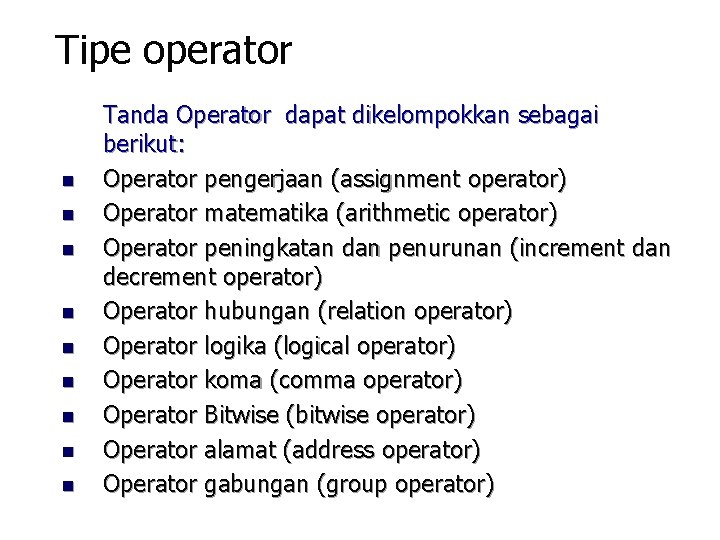 Tipe operator n n n n n Tanda Operator dapat dikelompokkan sebagai berikut: Operator Tipe operator n n n n n Tanda Operator dapat dikelompokkan sebagai berikut: Operator