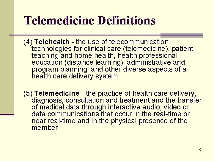 Telemedicine Definitions (4) Telehealth - the use of telecommunication technologies for clinical care (telemedicine),