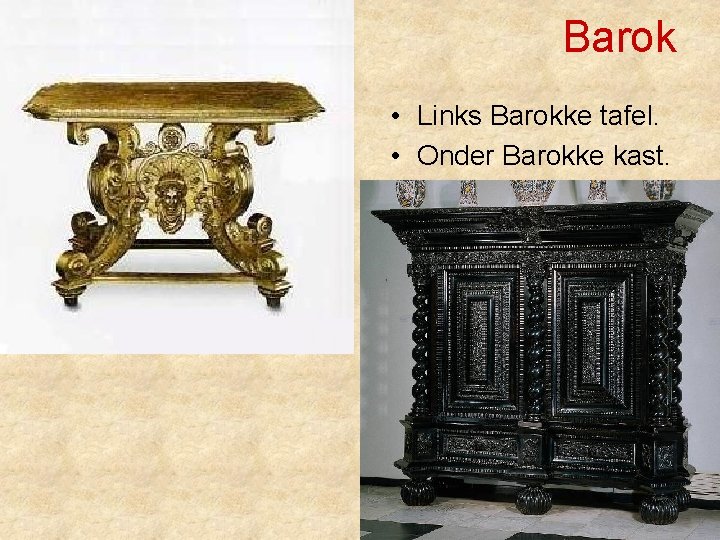 Barok • Links Barokke tafel. • Onder Barokke kast. 