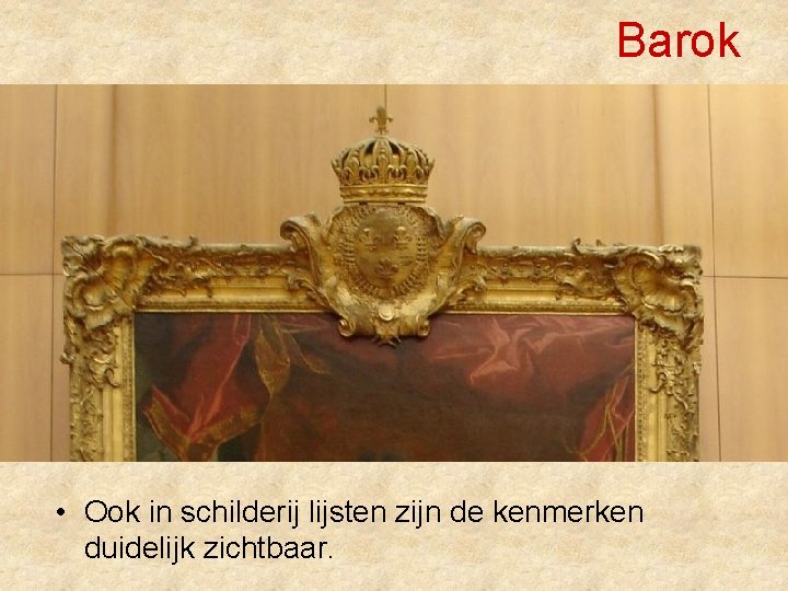 Barok • Ook in schilderij lijsten zijn de kenmerken duidelijk zichtbaar. 