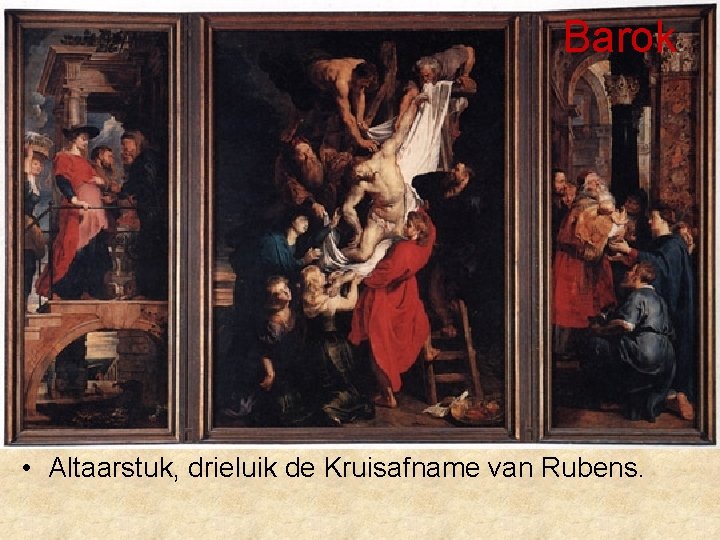 Barok • Altaarstuk, drieluik de Kruisafname van Rubens. 